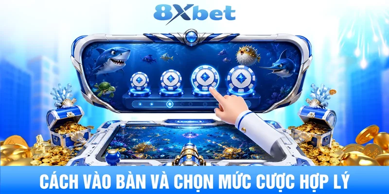 Cách vào bàn và chọn mức cược hợp lý