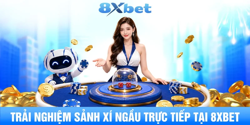 Trải nghiệm sảnh xí ngầu trực tiếp tại 8XBET