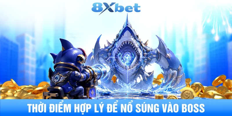 Thời điểm hợp lý để nổ súng vào boss