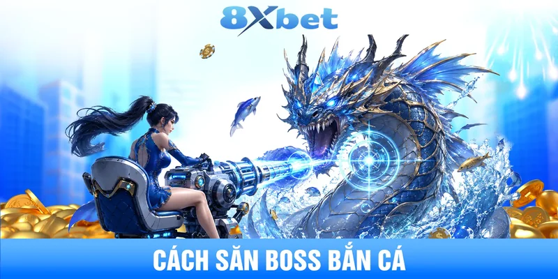 cách săn boss bắn cá: chọn thời điểm và vũ khí đúng