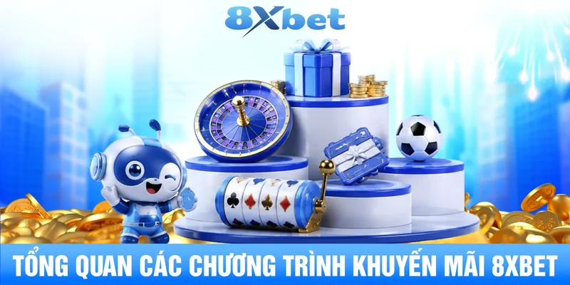 Tổng quan các chương trình khuyến mãi 8XBET