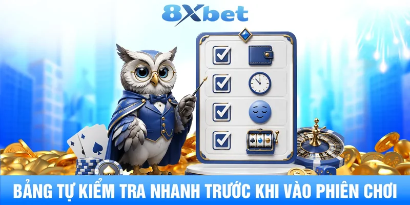 Bảng tự kiểm tra nhanh trước khi vào phiên chơi