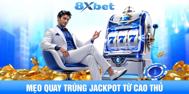 Mẹo quay trúng Jackpot từ cao thủ