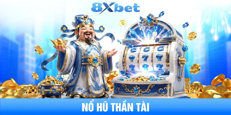 nổ hũ thần tài bí quyết quay hũ rinh lộc đỉnh cao nhất