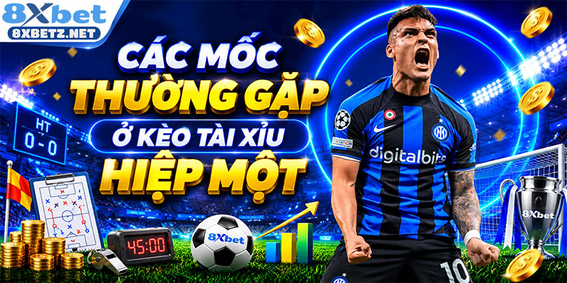Các mốc thường gặp ở kèo tài xỉu hiệp một