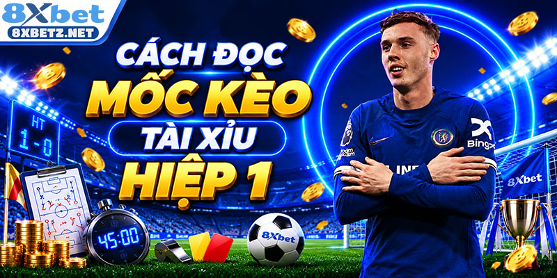 Cách đọc mốc kèo tài xỉu trong hiệp một