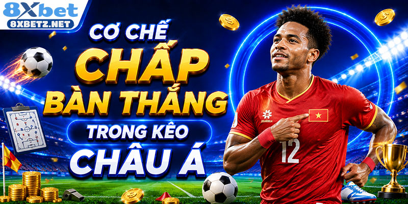 Cơ chế chấp bàn thắng trong kèo chấp