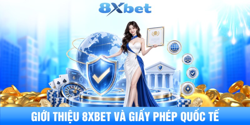 Giới thiệu 8XBET và giấy phép quốc tế