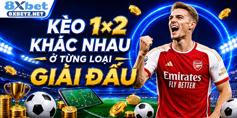 Kèo 1×2 khác nhau ở từng loại giải đấu
