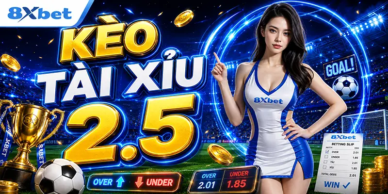 kèo tài xỉu 2.5 là gì cách đọc và ví dụ cụ thể nhất