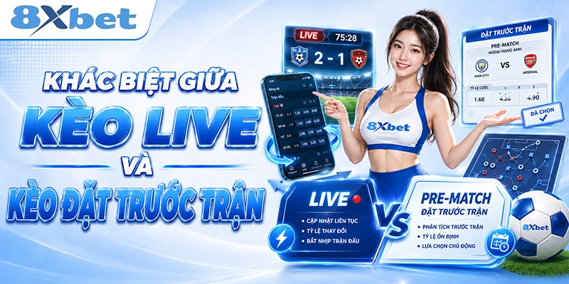 Khác biệt giữa kèo live và kèo đặt trước trận