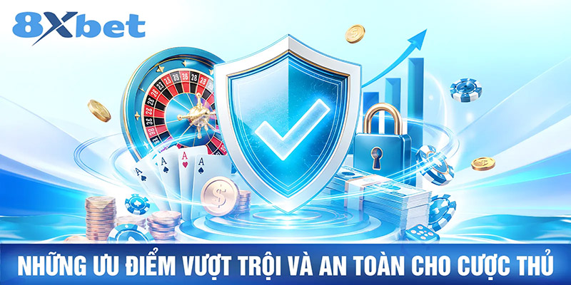 Những ưu điểm vượt trội và an toàn cho cược thủ
