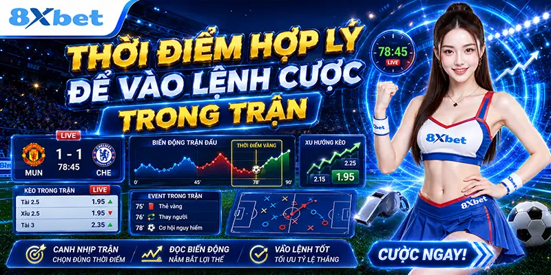 Thời điểm hợp lý để vào lệnh cược trong trận