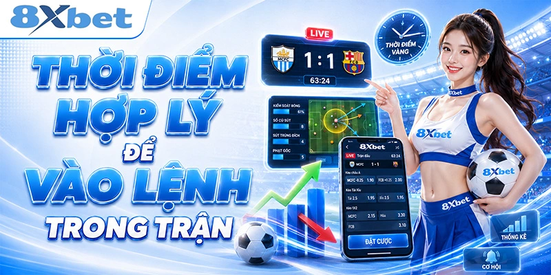 Thời điểm hợp lý vào lệnh kèo live