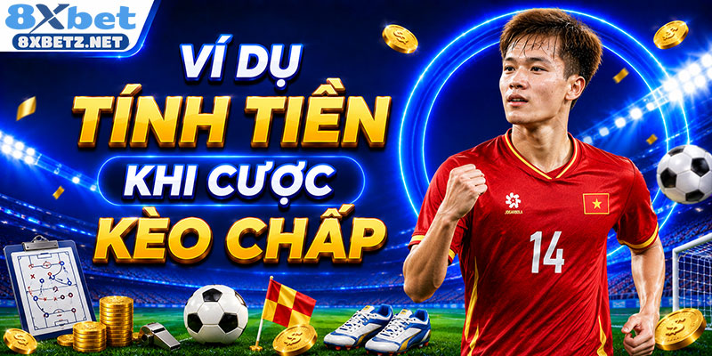 Ví dụ tính tiền khi cược kèo chấp