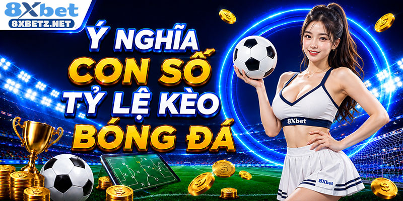 Ý nghĩa con số tỷ lệ kèo bóng đá